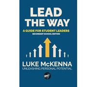 Lead The Way: Lead The Way: A Guide For Student Leaders (Secondary School Edition) (Secondary Edition)