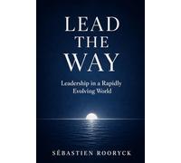 LEAD THE WAY: Leadership in a Rapidly Evolving World