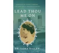 Lead Thou Me On: A Portrait of Titanic’s Heroine, Lady Noël Leslie, Countess of Rothes
