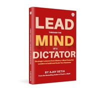 Lead Through The Mind of a Dictator | A Business Book | Ajay Setia
