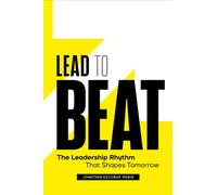 Lead to Beat : The Leadership Rhythm That Shapes Tomorrow