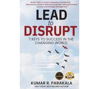 Lead To Disrupt: 7 Keys To Success In The Changing World