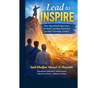 Lead to Inspire: How Educational Supervisors Build Committed, Motivated, and High-Performing Teachers (Arabic-English Educational Administration and Leadership Series)
