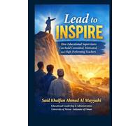 Lead to Inspire: How Educational Supervisors Build Committed, Motivated, and High-Performing Teachers (Arabic-English Educational Administration and Leadership Series)
