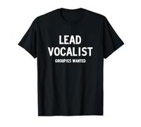 Lead Vocalist, Groupies Wanted T-Shirt