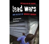 Lead Wars: The Politics of Science and the Fate of America's Children: 24 (California/Milbank Books on Health and the Public)