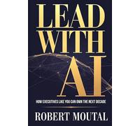 Lead with AI: How Executives Like You Can Own the Next Decade