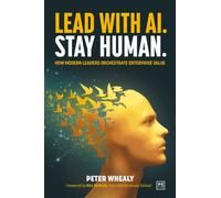Lead with AI. Stay Human. : How Modern Leaders Orchestrate Enterprise Value