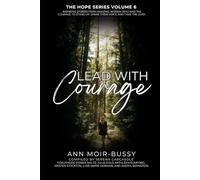 Lead With Courage: Inspiring stories from amazing women who had the courage to stand up, share their voice, and take the lead. (The Hope Book Series)