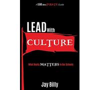Lead with Culture: What Really Matters in Our Schools (A Lead Like a PIRATE Guide)