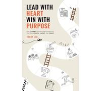 Lead With Heart, Win With Purpose: Real Lessons From Building Businesses That Grow People, Impact, & Legacy
