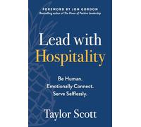 Lead with Hospitality: Be Human. Emotionally Connect. Serve Selflessly.