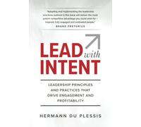 Lead with Intent: Leadership Principles and Practices that Drive Engagement and Profitability