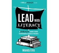 Lead with Literacy: A Pirate Leader's Guide to Developing a Culture of Readers (A Lead Like a PIRATE Guide)