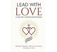 Lead With Love: A 365 Day Couples Devotional: Building Character, Faith, and Connection One Day at a Time
