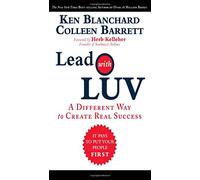 Lead with LUV: A Different Way to Create Real Success
