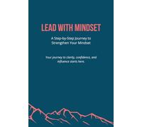 Lead With Mindset: A Step-by-Step Journey to Strengthen Your Mindset [Dark Azure]