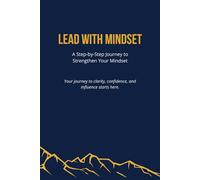 Lead With Mindset: A Step-by-Step Journey to Strengthen Your Mindset [Dark Blue]