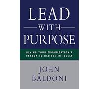 Lead with Purpose: Giving Your Organization a Reason to Believe in Itself