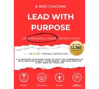 LEAD WITH PURPOSE: THE PURPOSEFUL LEADER COACHING GUIDE (CL360 Profile Coaching Guides)