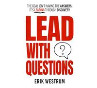 Lead with Questions: The Goal Isn't Having the Answers, It's Leading Through Discovery