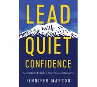 Lead with Quiet Confidence : A Practical Guide to Success for Introverts