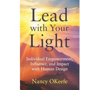 Lead with Your Light: Individual Empowerment, Influence, and Impact with Human Design