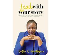 Lead With Your Story: How to Turn Your Lived Experience Into Your Leadership Superpower