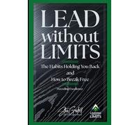 Lead Without Limits: The Habits Holding You Back and How to Break Free (Leading Without Limits)