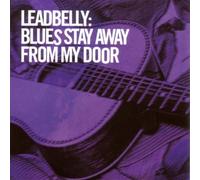 Leadbelly - Blues Stay Away From My Door
