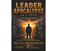 Leader Apocalypse: Am I Next?: Leadership, AI, Restructuring & The Silent Executive Crisis