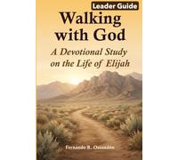 Leader Guide: Walking with God: A Devotional Study on the Life of Elijah (Walking With God Bible Study)