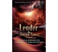 Leader in Stormy Times: A Biblical Approach to Leadership in Times of Distress