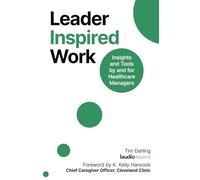 Leader Inspired Work: Insights and Tools for Healthcare Managers