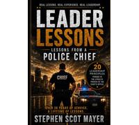 Leader Lessons: Police Chief: A Police Chief’s Principles for Leadership, Character, and Public Trust