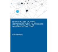 Leader-Member Exchange and Advice Network Relationships in Organizational Teams