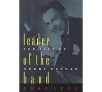 Leader of the Band: Life of Woody Herman