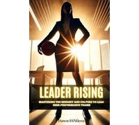 Leader Rising: Mastering the Mindset and Culture To Lead High-Performance Teams