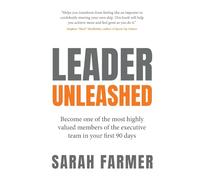 Leader Unleashed: Become one of the most highly valued members of the executive team in your first 90 days