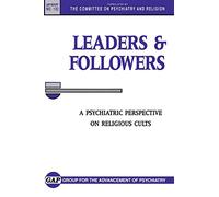 Leaders and Followers: A Psychiatric Perspective on Religious Cults (Report): 132