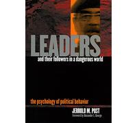 Leaders and Their Followers in a Dangerous World: The Psychology of Political Behavior (Psychoanalysis and Social Theory)