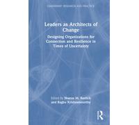 Leaders as Architects of Change : Designing Organizations for Connection and Resilience in Times of Uncertainty