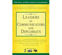 Leaders as Communicators and Diplomats: 6 (The Soul of Educational Leadership Series)