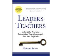 Leaders as Teachers (Paperback): Unlock the Teaching Potential of Your Company's Best and Brightest