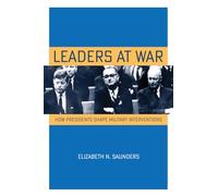 Leaders at War: How Presidents Shape Military Interventions (Cornell Studies in Security Affairs)