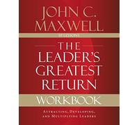 The Leader's Greatest Return Workbook: Attracting, Developing, and Multiplying Leaders