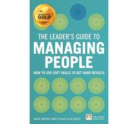 The Leader's Guide to Managing People: How to Use Soft Skills to Get Hard Results