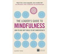 Leader's Guide to Mindfulness, The: How to Use Soft Skills to Get Hard Results