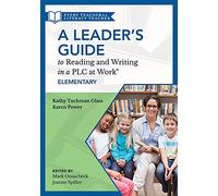 Leader's Guide to Reading and Writing in a PLC at Work(r), Elementary: (The Ultimate Guide to Leading Literacy Instruction Efforts in an Elementary Setting)