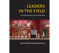 Leaders in the Field: The History and Legacy of Art at Mount Allison